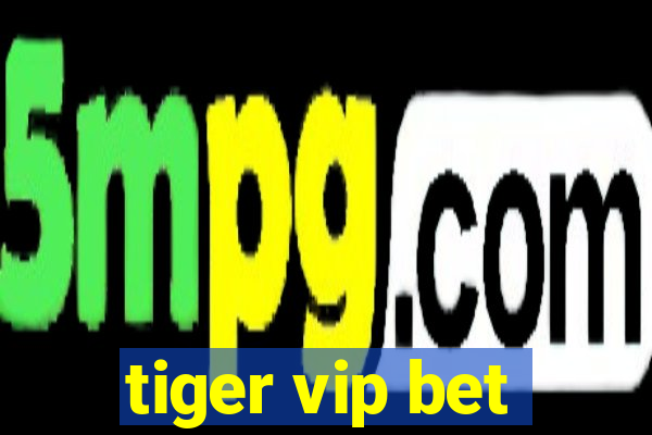 tiger vip bet